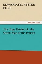 Cover von The Huge Hunter Or, the Steam Man of the Prairies