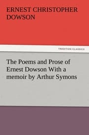 Cover von The Poems and Prose of Ernest Dowson With a memoir by Arthur Symons