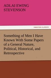 Cover von Something of Men I Have Known With Some Papers of a General Nature, Political, Historical, and Retrospective