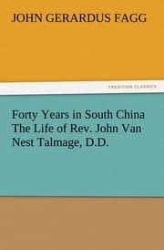 Cover von Forty Years in South China The Life of Rev.John Van Nest Talmage, D.D.