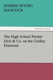 Cover von The High School Pitcher Dick & Co.on the Gridley Diamond
