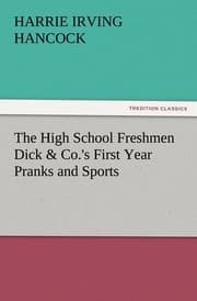 Cover von The High School Freshmen Dick & Co.'s First Year Pranks and Sports