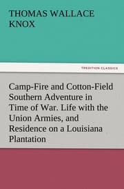 Cover von Camp-Fire and Cotton-Field Southern Adventure in Time of War.Life with the Union Armies, and Residence on a Louisiana Plantation