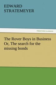 Cover von The Rover Boys in Business Or, The search for the missing bonds
