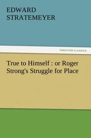 Cover von True to Himself : or Roger Strong's Struggle for Place