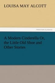 Cover von A Modern Cinderella Or, the Little Old Shoe and Other Stories