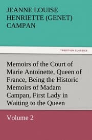 Cover von Memoirs of the Court of Marie Antoinette, Queen of France, Volume 2 Being the Historic Memoirs of Madam Campan, First Lady in Waiting to the Queen