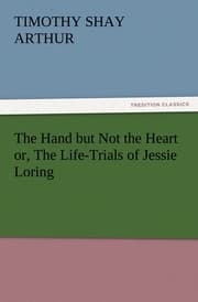 Cover von The Hand but Not the Heart or, The Life-Trials of Jessie Loring