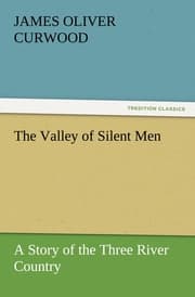 Cover von The Valley of Silent Men A Story of the Three River Country