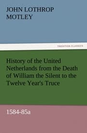 Cover von History of the United Netherlands from the Death of William the Silent to the Twelve Year's Truce, 1584-85a