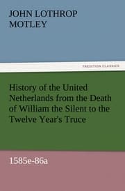 Cover von History of the United Netherlands from the Death of William the Silent to the Twelve Year's Truce, 1585e-86a