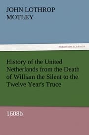 Cover von History of the United Netherlands from the Death of William the Silent to the Twelve Year's Truce, 1608b