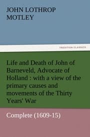 Cover von Life and Death of John of Barneveld, Advocate of Holland : with a view of the primary causes and movements of the Thirty Years' War - Complete (1609-15)