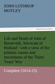 Cover von Life and Death of John of Barneveld, Advocate of Holland : with a view of the primary causes and movements of the Thirty Years' War - Complete (1614-23)