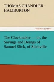 Cover von The Clockmaker - or, the Sayings and Doings of Samuel Slick, of Slickville