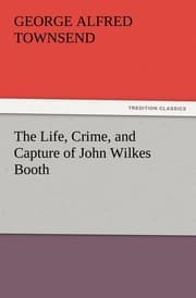 Cover von The Life, Crime, and Capture of John Wilkes Booth