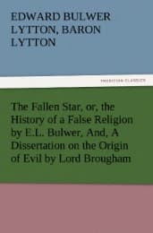Cover von The Fallen Star, or, the History of a False Religion by E.L. Bulwer, And, A Dissertation on the Origin of Evil by Lord Brougham