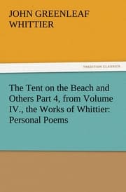 Cover von The Tent on the Beach and Others Part 4, from Volume IV., the Works of Whittier: Personal Poems