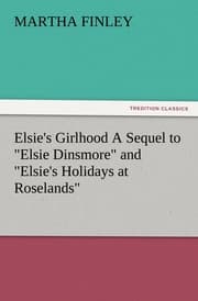 Cover von Elsie's Girlhood A Sequel to 'Elsie Dinsmore' and 'Elsie's Holidays at Roselands'