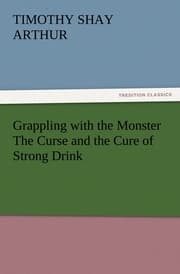 Cover von Grappling with the Monster The Curse and the Cure of Strong Drink