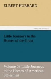 Cover von Little Journeys to the Homes of the Great - Volume 03 Little Journeys to the Homes of American Statesmen