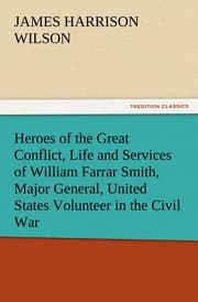 Cover von Heroes of the Great Conflict, Life and Services of William Farrar Smith, Major General, United States Volunteer in the Civil War