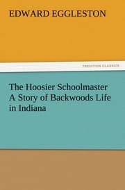 Cover von The Hoosier Schoolmaster A Story of Backwoods Life in Indiana