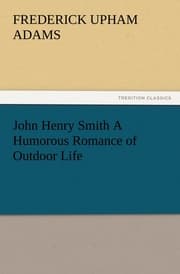 Cover von John Henry Smith A Humorous Romance of Outdoor Life