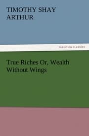 Cover von True Riches Or, Wealth Without Wings
