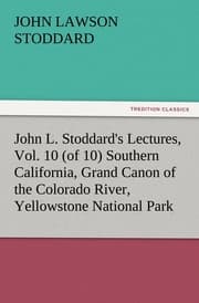 Cover von John L.Stoddard's Lectures, Vol.10 (of 10) Southern California, Grand Canon of the Colorado River, Yellowstone National Park