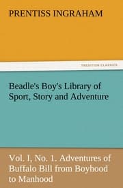 Cover von Beadle's Boy's Library of Sport, Story and Adventure, Vol.I, No.1.Adventures of Buffalo Bill from Boyhood to Manhood