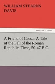 Cover von A Friend of Caesar A Tale of the Fall of the Roman Republic.Time, 50-47 B.C.