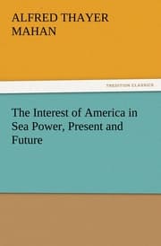 Cover von The Interest of America in Sea Power, Present and Future