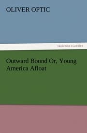 Cover von Outward Bound Or, Young America Afloat