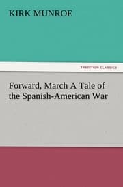 Cover von Forward, March A Tale of the Spanish-American War