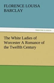 Cover von The White Ladies of Worcester A Romance of the Twelfth Century