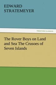 Cover von The Rover Boys on Land and Sea The Crusoes of Seven Islands