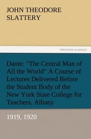 Cover von Dante: 'The Central Man of All the World' A Course of Lectures Delivered Before the Student Body of the New York State College for Teachers, Albany, 1919,1920