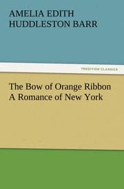Cover von The Bow of Orange Ribbon A Romance of New York