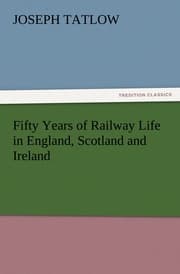 Cover von Fifty Years of Railway Life in England, Scotland and Ireland