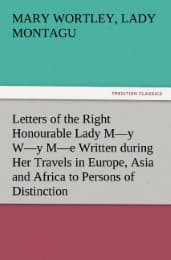 Cover von Letters of the Right Honourable Lady M-y W-y M-e Written during Her Travels in Europe, Asia and Africa to Persons of Distinction, Men of Letters,&c. in Different Parts of Europe