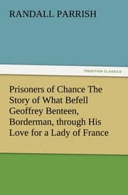 Cover von Prisoners of Chance The Story of What Befell Geoffrey Benteen, Borderman, through His Love for a Lady of France
