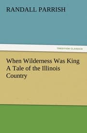 Cover von When Wilderness Was King A Tale of the Illinois Country