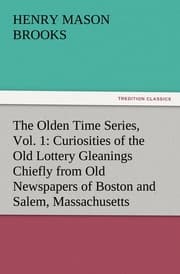 Cover von The Olden Time Series, Vol.1: Curiosities of the Old Lottery Gleanings Chiefly from Old Newspapers of Boston and Salem, Massachusetts
