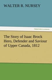 Cover von The Story of Isaac Brock Hero, Defender and Saviour of Upper Canada, 1812