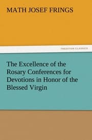 Cover von The Excellence of the Rosary Conferences for Devotions in Honor of the Blessed Virgin