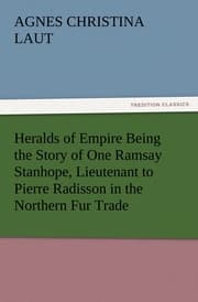 Cover von Heralds of Empire Being the Story of One Ramsay Stanhope, Lieutenant to Pierre Radisson in the Northern Fur Trade