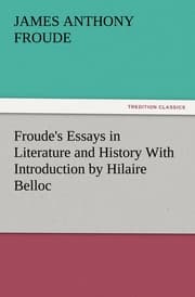 Cover von Froude's Essays in Literature and History With Introduction by Hilaire Belloc
