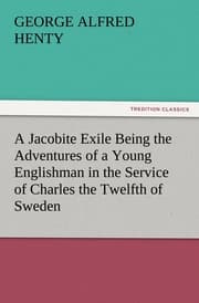 Cover von A Jacobite Exile Being the Adventures of a Young Englishman in the Service of Charles the Twelfth of Sweden