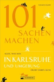 Cover von 101 Sachen machen - Alles, was man in Karlsruhe und Umgebung erlebt haben muss